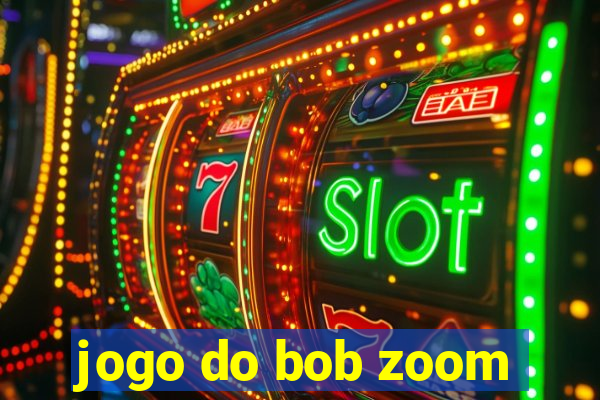 jogo do bob zoom